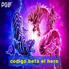 codigo beta el hero